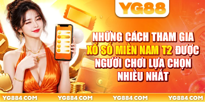 Những cách tham gia xổ số miền Nam T2 được người chơi lựa chọn nhiều nhất
